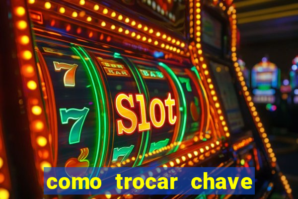 como trocar chave pix do jogo do tigre