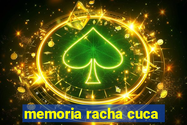 memoria racha cuca