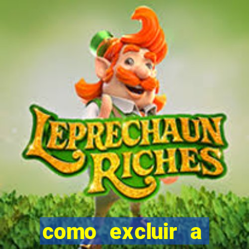 como excluir a conta do fortune tiger