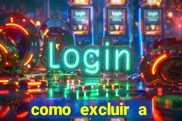 como excluir a conta do fortune tiger