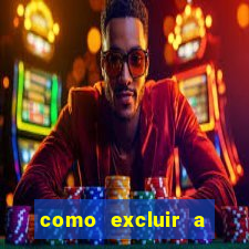 como excluir a conta do fortune tiger