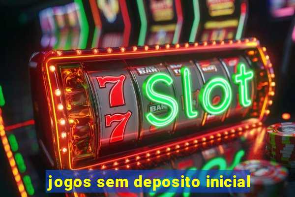 jogos sem deposito inicial