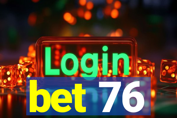 bet 76