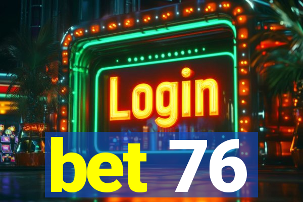 bet 76