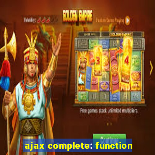 ajax complete: function