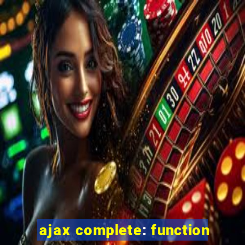 ajax complete: function