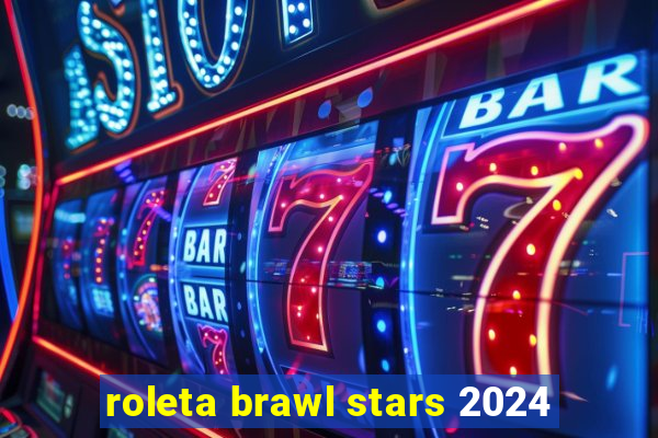roleta brawl stars 2024