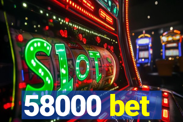 58000 bet
