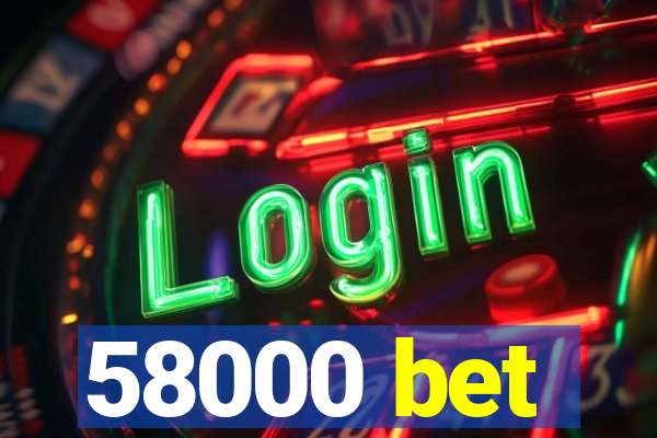 58000 bet