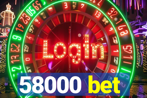 58000 bet