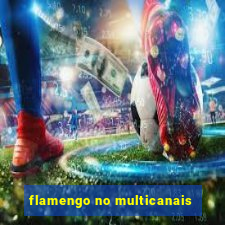 flamengo no multicanais