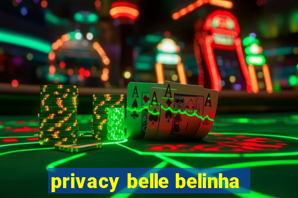privacy belle belinha