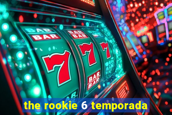 the rookie 6 temporada