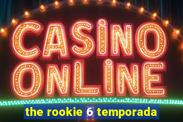 the rookie 6 temporada
