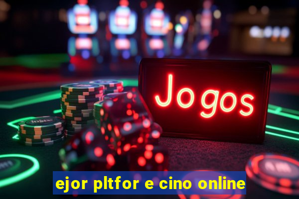 ejor pltfor e cino online
