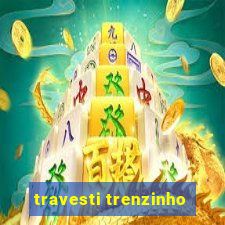 travesti trenzinho