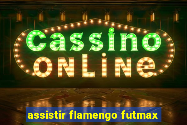 assistir flamengo futmax