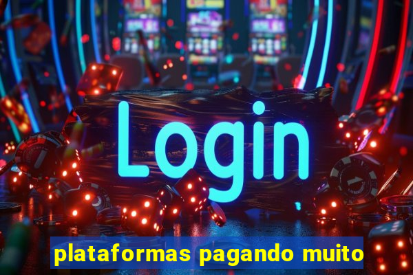 plataformas pagando muito