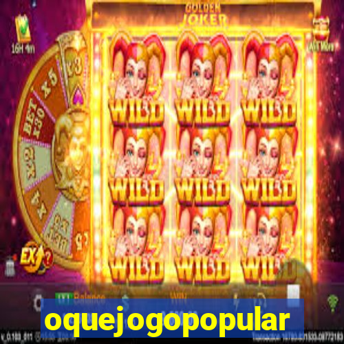 oquejogopopular
