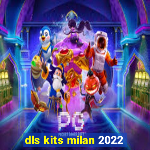 dls kits milan 2022