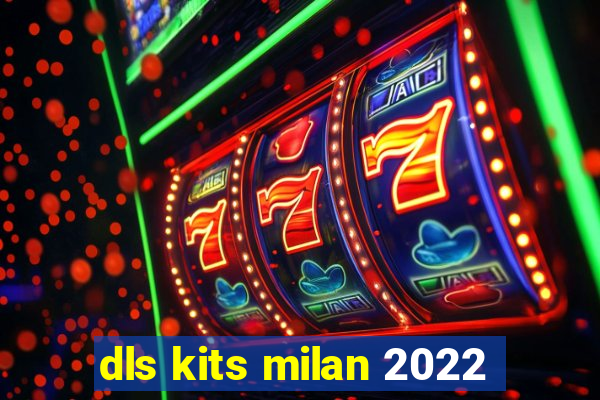 dls kits milan 2022