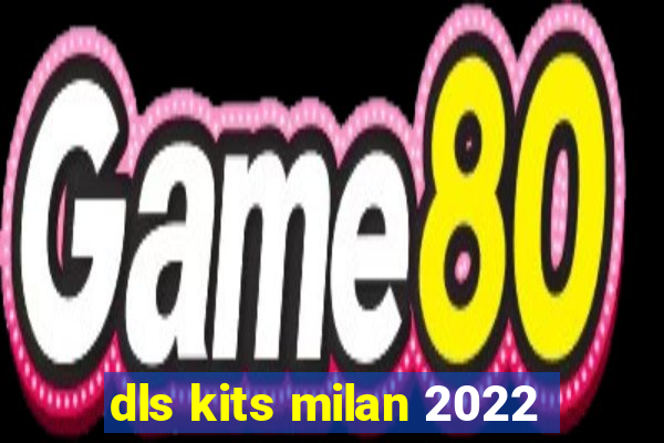 dls kits milan 2022