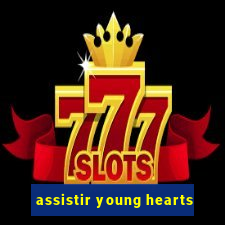 assistir young hearts