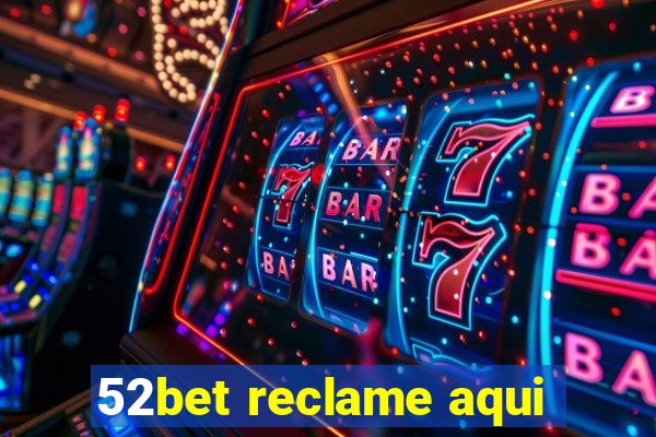 52bet reclame aqui