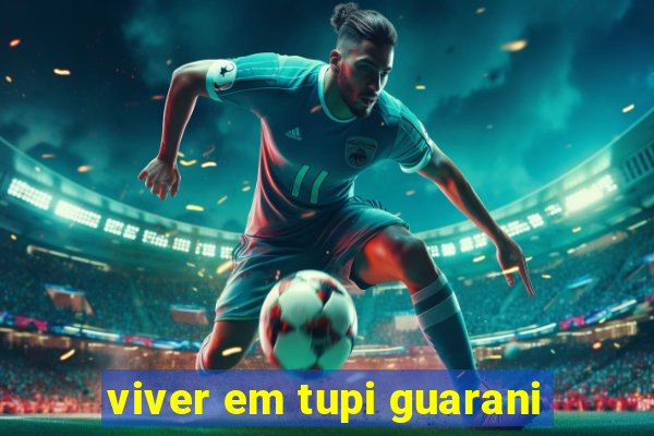 viver em tupi guarani