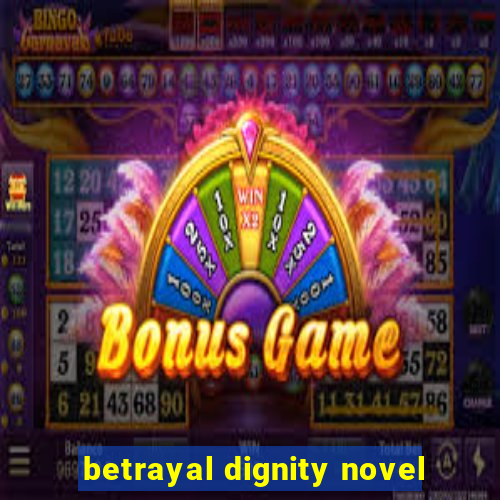 betrayal dignity novel