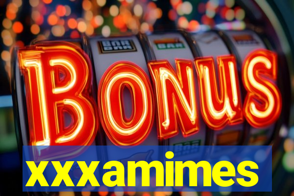 xxxamimes