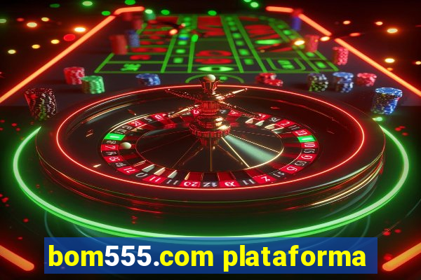 bom555.com plataforma