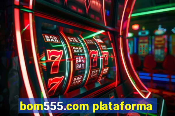 bom555.com plataforma