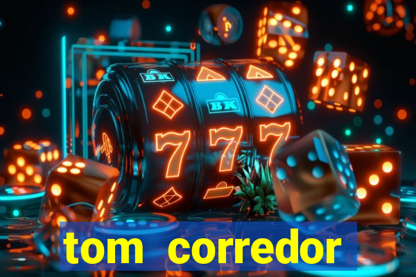 tom corredor dinheiro infinito