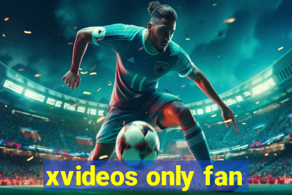 xvideos only fan