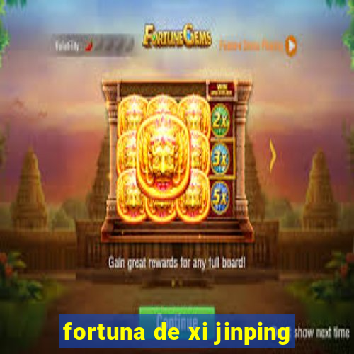fortuna de xi jinping