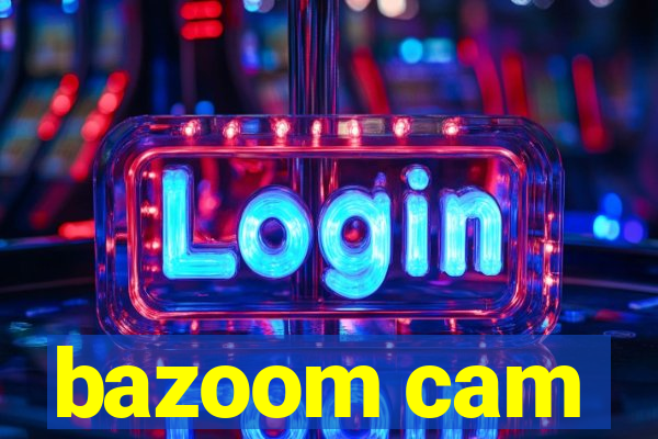 bazoom cam