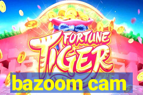 bazoom cam