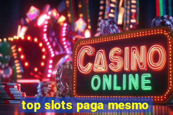 top slots paga mesmo