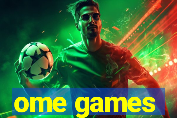 ome games