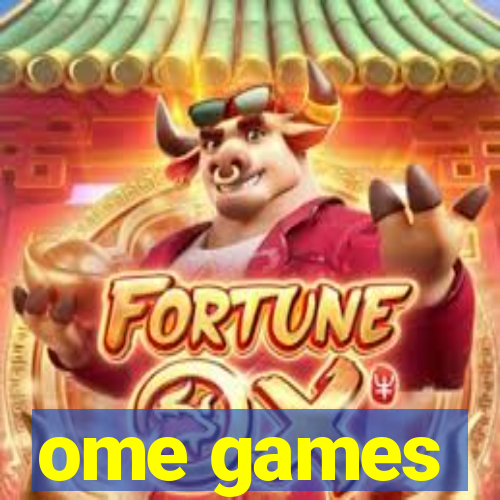 ome games