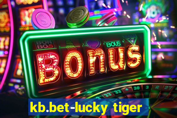 kb.bet-lucky tiger