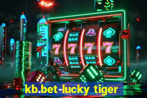 kb.bet-lucky tiger