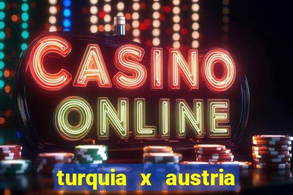 turquia x austria onde assistir