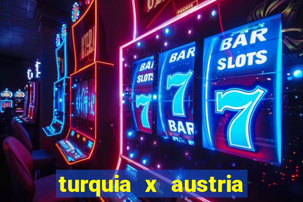 turquia x austria onde assistir
