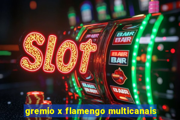 gremio x flamengo multicanais
