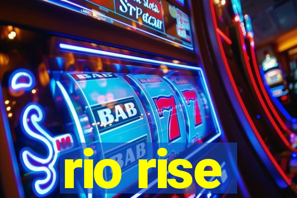 rio rise