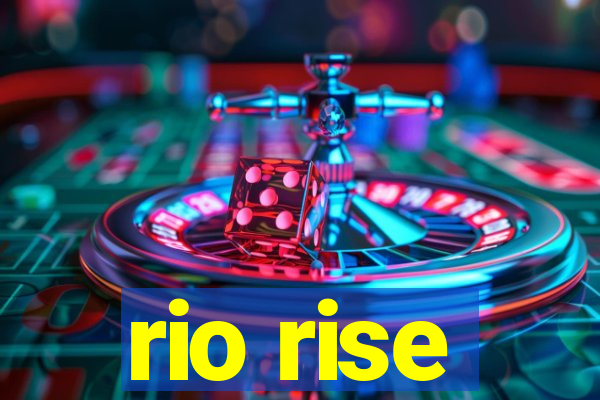 rio rise