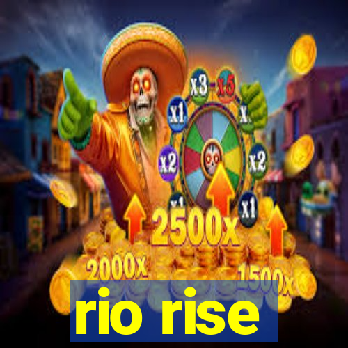 rio rise