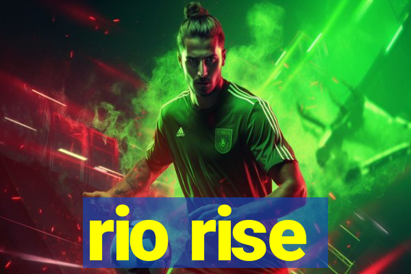 rio rise
